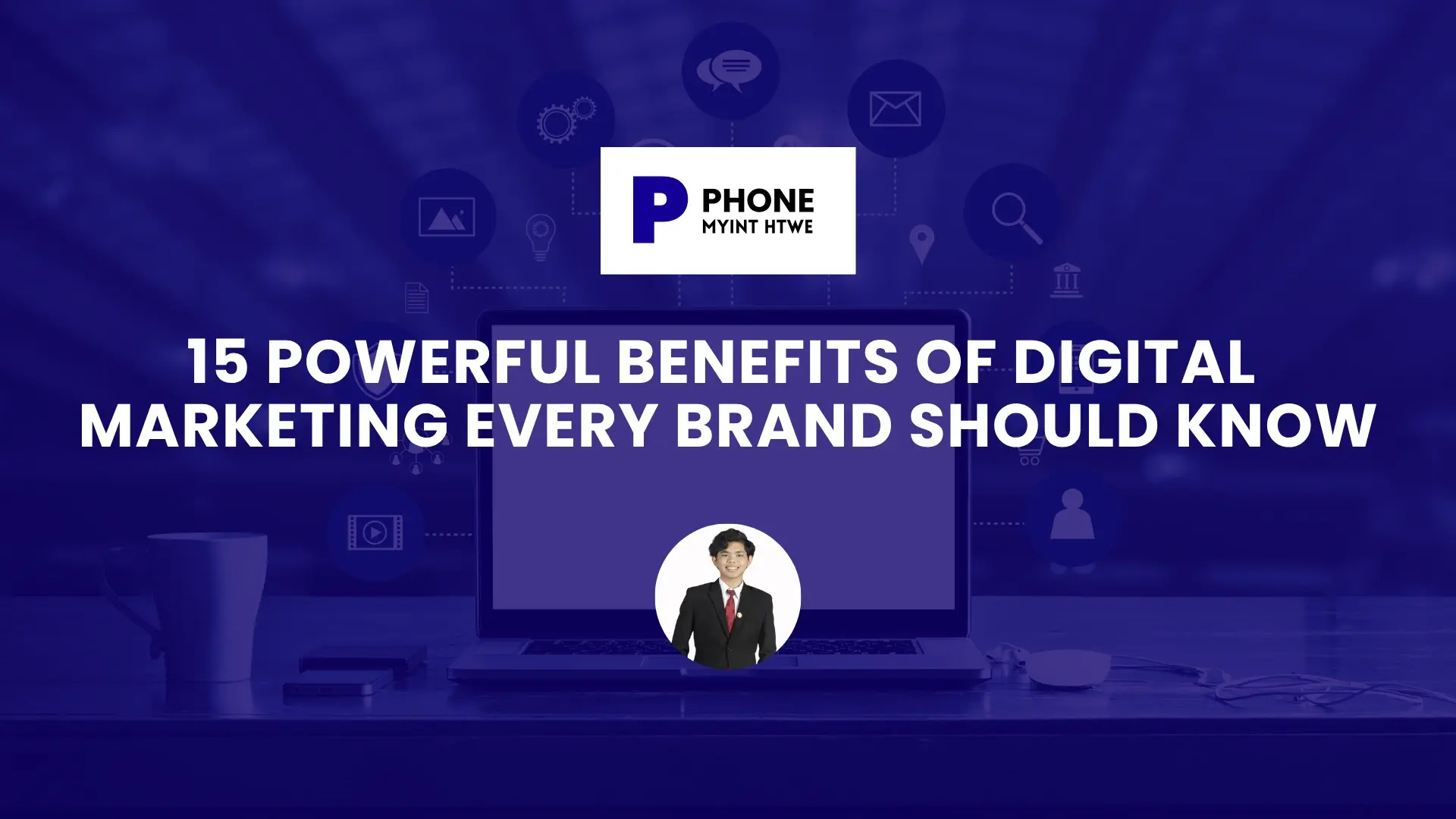 15 Powerful Benefits of Digital Marketing Every Brand Should Know blog banner with blue gradient background, digital marketing branding logo at the top, and a photo of the author in a suit at the bottom.