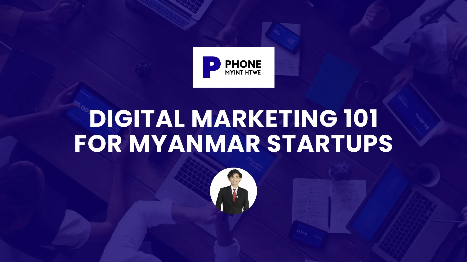Digital Marketing 101 for Myanmar Startups - Phone Myint Htwe