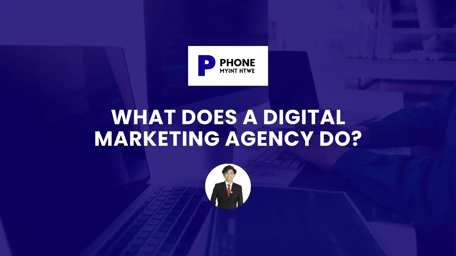 What Does a Digital Marketing Agency Do blog banner with blue gradient background, digital marketing branding logo at the top, and a photo of the author in a suit at the bottom.